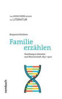 Familie erz&auml;hlen : Vererbung in Literatur und Wissenschaft, 1850-1900 (Das unsichere Wissen der Literatur)
