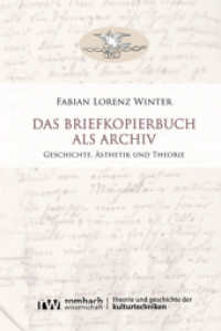 Das Briefkopierbuch als Archiv : Geschichte, Ästhetik und Theorie (Theorie und Geschichte der Kulturtechniken 2) （2023. 360 S. 224 mm）