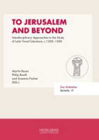 To Jerusalem and Beyond : Interdisciplinary Approaches to the Study of Latin Travel Literature,                c.1200-1500 (Das Mittelalter. Perspektiven mediävistischer Forschung / Beihefte 19) （2023. 264 S. 17 Farbabb. 246 mm）