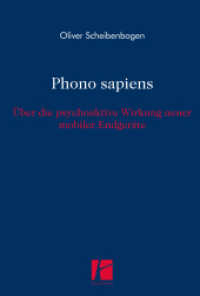 Phono sapiens : Über die psychoaktive Wirkung neuer mobiler Endgeräte （2022. 350 S. 24 cm）