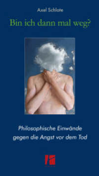 Bin ich dann mal weg? : Philosophische Einw&auml;nde gegen die Angst vor dem Tod （2023. 184 S. 10 Abb. 21 cm）