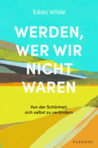 Werden, wer wir nicht waren : Von der Sch&ouml;nheit, sich selbst zu ver&auml;ndern （2., &uuml;berarb. Aufl.）