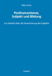 Posthumanismus, Subjekt und Bildung : Zur Debatte über die Dezentrierung des Subjekts （2022. 262 S. 24 cm）