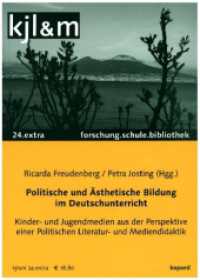 Politische und Ästhetische Bildung im Deutschunterricht : Kinder- und Jugendmedien aus der Perspektive einer Politischen Literatur- und Mediendidaktik （2024. 280 S. 24 cm）