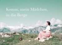 Komm, mein Mädchen, in die Berge : Eine fotografische Liebesgeschichte in den Alpen (Dt./Engl.) （2020. 104 S. Fotografien. 14 x 20 cm）