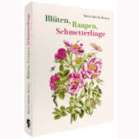 Maria Sibylla Merian - Blüten, Raupen, Schmetterlinge (Jubiläumsausgabe) : Der Raupen wunderbare Verwandelung und sonderbare Blumennahrung. Erster und zweiter Teil. （2025. 256 S. 100 Tafeln als Reprint der im Original handkolorierten Ta）