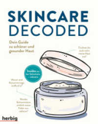 Skincare Decoded : Dein Guide zu sch&ouml;ner und gesunder Haut; Insides aus der Sch&ouml;nheitsindustrie （2022. 240 S. 5 Farbfotos, 90 Farbabb. 225 mm）