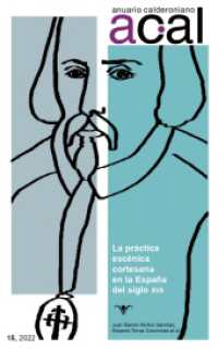 Anuario Calderoniano 15 (2022) : la práctica escénica cortesana en la España del siglo XVII (Anuario calderoniano 15) （2022. 526 S. 24 cm）