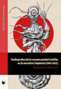 Radiografías de la monstruosidad insólita en la narrativa hispánica (1980-2022) (Ediciones de Iberoamericana 142) （2023. 393 S. 23 cm）