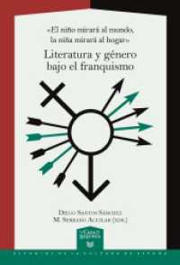 «El niño mirará al mundo, la niña mirará al hogar» : literatura y género bajo el franquismo (La Casa de la Riqueza. Estudios de Cultura de España 80) （2024. 443 S. 22 cm）