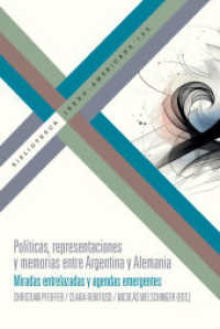 Políticas, representaciones y memorias entre Argentina y Alemania : miradas entrelazadas y agendas emergentes (Bibliotheca Ibero-Americana 195) （2024. 392 S. 23 cm）