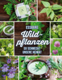 Essbare Wildpflanzen - So lecker schmeckt die Heimat : So lecker schmeckt die Heimat