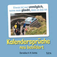 Kalenderspr&uuml;che neu bebildert : Etwas ist nur unm&ouml;glich, wenn man glaubt, dass es das ist. Bekannt aus Twitter: Witzige Abrechnung eines Titanic-Autors mit Sinnspr&uuml;chen. Das Humor-Geschenk zu Geburtstag oder Weihnachten （2022. 64 S. 16 mm）
