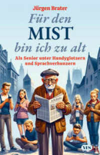 Für den Mist bin ich zu alt : Als Senior unter Handyglotzern und Sprachverhunzern （2024. 224 S. 210 mm）