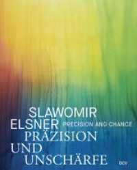 Slawomir Elsner : Präzision und Unschärfe （2021. 144 S. 397 Abb. 28.5 cm）