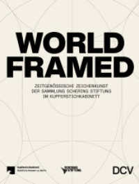 WORLD FRAMED - Zeitgenössische Zeichenkunst der Sammlung Schering Stiftung im Kupferstichkabinett （2023. 176 S. 125 Abb. 30 cm）