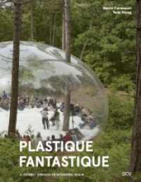 Plastique Fantastique - A Journey through an ephemeral Realm （2023. 160 S. 138 Abb. 27 cm）