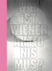 Was ist Wiener Aktionismus? （2025. 292 S. 267 Abb. 25.5 cm）