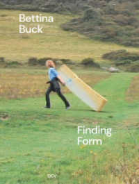 Bettina Buck - Finding Form （2025. 304 S. 250 Abb. 28.5 cm）