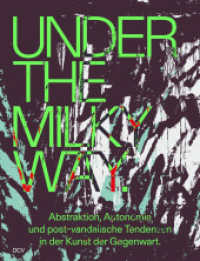 Under the Milky Way. Abstraktion, Autonomie und post-vandalische Tendenzen in der Kunst der Gegenwart