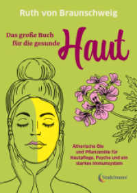 Das große Buch für die gesunde Haut : Ätherische Öle und Pflanzenöle für Hautpflege, Psyche und ein starkes Immunsystem （3. Aufl. 2024. 393 S. 24 cm）