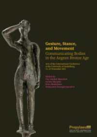 Gesture, Stance, and Movement : Communicating Bodies in the Aegean Bronze Age. Acts of the International                Conference at the University of Heidelberg, 11-13 November 2021 （2024. 452 S. 87 Farbabb. 303 mm）