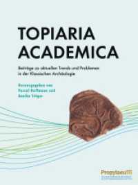 Topiaria Academica : Beiträge zu aktuellen Trends und Problemen in der Klassischen                Archäologie （2024. 236 S. 32 Farbabb. 286 mm）