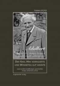 Adalbert : Der Karl May korrigierte und Winnetou gut kannte und andere Geschichten, Erzählungen, Essays, Kolumnen, Prosa （2021. 258 S. 18 cm）