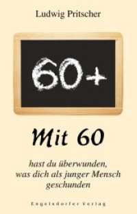 Mit 60 hast du überwunden, was dich als junger Mensch geschunden （2022. 156 S. 19 cm）