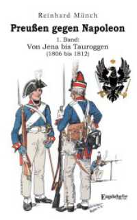Preußen gegen Napoleon 1. Band: Von Jena bis Tauroggen (1806 bis 1812) （2023. 124 S. 19 cm）