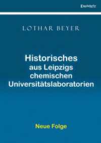 Historisches aus Leipzigs chemischen Universitätslaboratorien : Neue Folge （2023. 139 S. z. T. farb. Illustr. 20.7 cm）