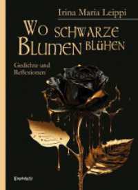 Wo schwarze Blumen bl&uuml;hen : Gedichte und Reflexionen （2023. 97 S. farbige Illustrationen. 21.5 cm）