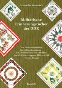 Militärische Erinnerungstücher der DDR : Von Reservistentüchern bis zu Eigenkreationen - Ein Überblick über die Andenken aus NVA, Grenztruppen, MdI und MfS von 1965 bis 1990 （2024. 268 S. z. T. farbige Illustrationen. 20.7 cm）
