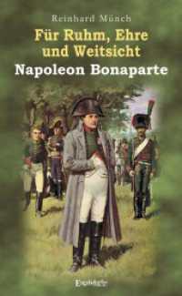 Für Ruhm, Ehre und Weitsicht - Napoleon Bonaparte （2024. 110 S. 13 farbige und 20 sw. Abb. 19 cm）