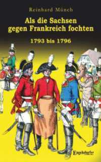 Als die Sachsen gegen Frankreich fochten : 1793 bis 1796 （2024. 126 S. 19 cm）
