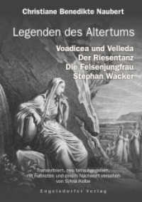 Legenden des Altertums: Voadicea und Velleda. Der Riesentanz. Die Felsenjungfrau. Stephan Wacker. : Transkribiert, herausgegeben, mit Fußnoten, Anmerkungen und einem Nachwort versehen von Sylvia Kolbe （2024. 223 S. 21 cm）