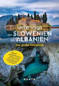 KUNTH Unterwegs von Slowenien bis Albanien : Das große Reisebuch (KUNTH Unterwegs) （1. Auflage, Neuerscheinung. 2024. 312 S. 450 Abb. 269 mm）