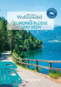 KUNTH Mit dem Wohnmobil an Europas Flüsse und Seen : Unterwegs Zuhause (KUNTH Mit dem Wohnmobil unterwegs) （1. Auflage, Neuerscheinung. 2024. 352 S. 380 Abb. 269 mm）