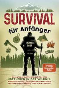 Survival für Anfänger : Das große Survival Buch für das Überleben in der Wildnis: Notfallnahrung, Überlebensausrüstung, Wasseraufbereitung und vieles mehr! （2022. 200 S. 14.9 x 21 cm）