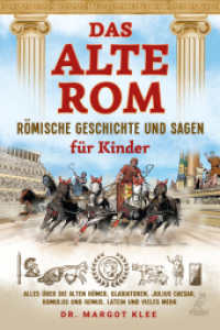 Das alte Rom - Römische Geschichte und Sagen für Kinder : Alles über die alten Römer, Gladiatoren, Julius Caesar, Romulus und Remus, Latein und vieles mehr （2023. 208 S. 14.8 x 21 cm）