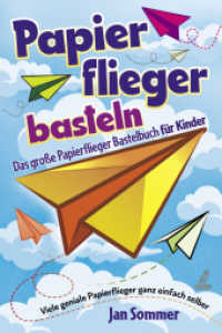 Papierfliegerbasteln : Das gro&szlig;e Papierflieger Bastelbuch f&uuml;r Kinder - Viele geniale Papierflieger ganz einfach selber bauen