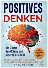 Positives Denken - Die Quelle des Gl&uuml;cks und inneren Friedens : Ein Leitfaden zum Gr&uuml;beln stoppen und positiv denken - Wie Sie innere Blockaden l&ouml;sen und negative Gedanken loswerden （2023. 180 S. 14.8 x 21 cm）
