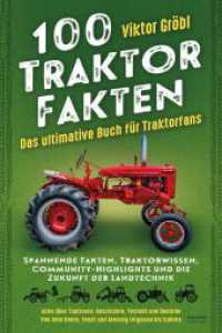 100 Traktor Fakten : Das ultimative Buch f&uuml;r Traktorfans: Spannende Fakten, Traktorwissen, Community-Highlights und die Zukunft der Landtechnik - Alles &uuml;ber Traktoren: Geschichte, Technik und Rekorde - Von John Deere, Fendt und Massey Fergu