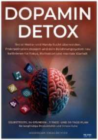 Dopamin Detox : Social Media und Handy Sucht &uuml;berwinden, Prokrastination stoppen und dein Belohnungssystem neu kalibrieren f&uuml;r Fokus, Motivation und mentale Klarheit - Selbsttests, 24-Stunden-, 7-Tage- und 30-Tage-Plan f&uuml;r langfristige