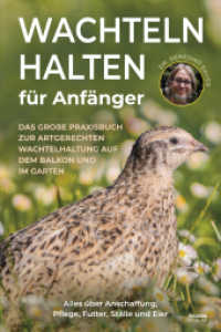 Wachteln halten für Anfänger : Das große Praxisbuch zur artgerechten Wachtelhaltung auf dem Balkon und im Garten - Alles über Anschaffung, Pflege, Futter, Ställe und Eier （2025. 230 S. 21 cm）