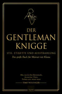 Der Gentleman Knigge : Stil, Etikette und Ausstrahlung: Das große Buch für Männer mit Klasse - Alles, was du über Herrenmode, Accessories, Uhren, Parfüms uvm. wissen musst （2025. 200 S. 21 cm）