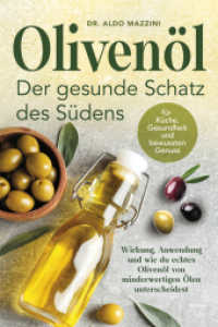Oliven&ouml;l - Der gesunde Schatz des S&uuml;dens : Wirkung, Anwendung und wie du echtes Oliven&ouml;l von minderwertigen &Ouml;len unterscheidest - F&uuml;r K&uuml;che, Gesundheit und bewussten Genuss