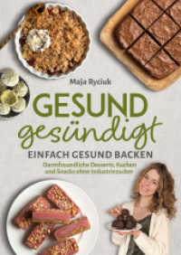 Gesund ges&uuml;ndigt : Einfach gesund backen - Darmfreundliche Desserts, Kuchen und Snacks ohne Industriezucker