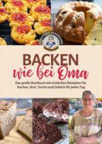 Backen wie bei Oma : Das gro&szlig;e Backbuch mit einfachen Rezepten f&uuml;r Kuchen, Brot, Torten und Geb&auml;ck f&uuml;r jeden Tag