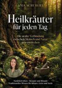 Heilkr&auml;uter f&uuml;r jeden Tag : Die uralte Verbindung zwischen Mensch und Natur neu entdecken - Nat&uuml;rlich leben, Rezepte und Rituale, traditionelles Wissen f&uuml;r K&ouml;rper, Geist und Seele